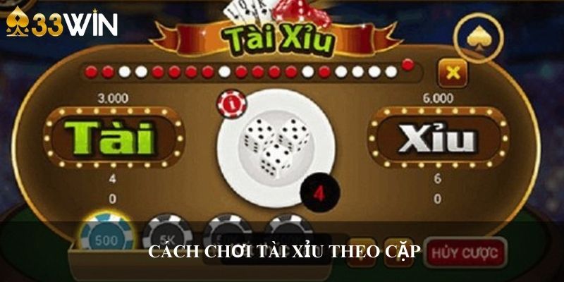 Cách chơi tài xỉu theo cặp 