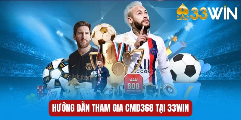 Hướng dẫn tham gia CMD368 tại 33WIN