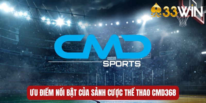 Ưu điểm nổi bật của sảnh cược thể thao CMD368