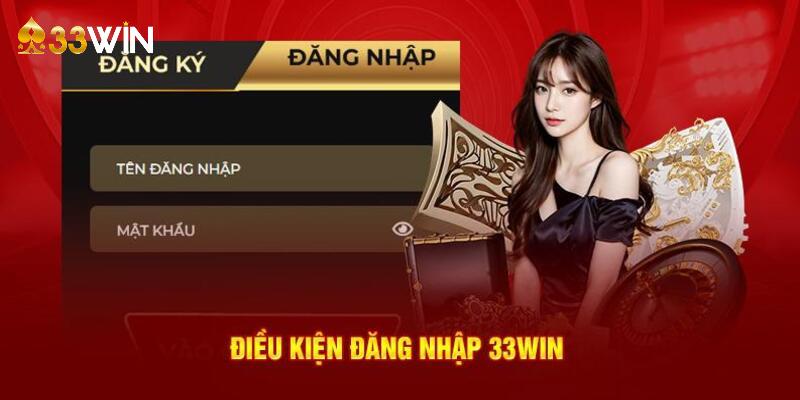 Điều kiện cần chú trọng khi đăng nhập 33win