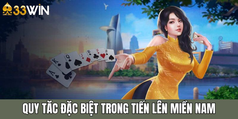 Quy tắc đặc biệt trong game bài tiến lên miền nam 33win