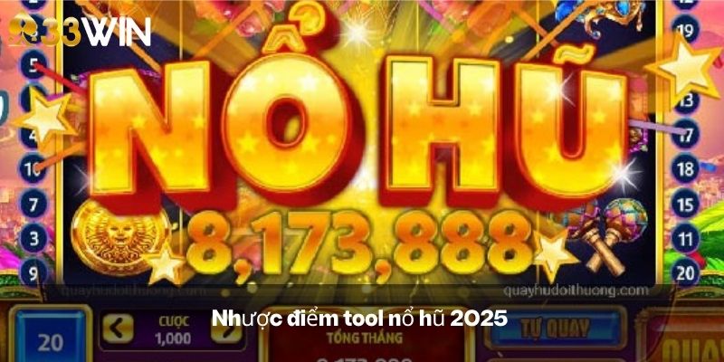 Nhược điểm tool nổ hũ 2025 