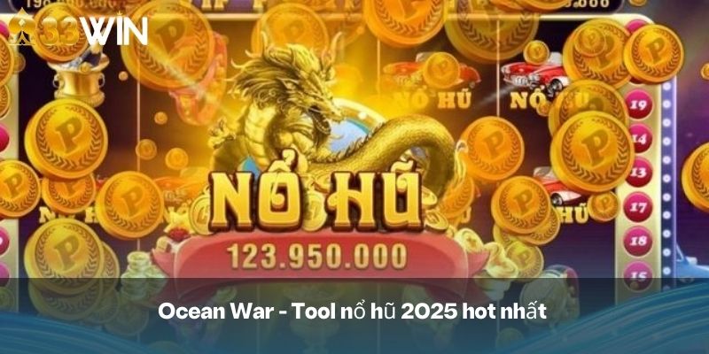 Ocean War - Tool nổ hũ 2025 hot nhất 