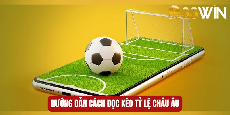 Hướng dẫn cách đọc kèo tỷ lệ châu Âu